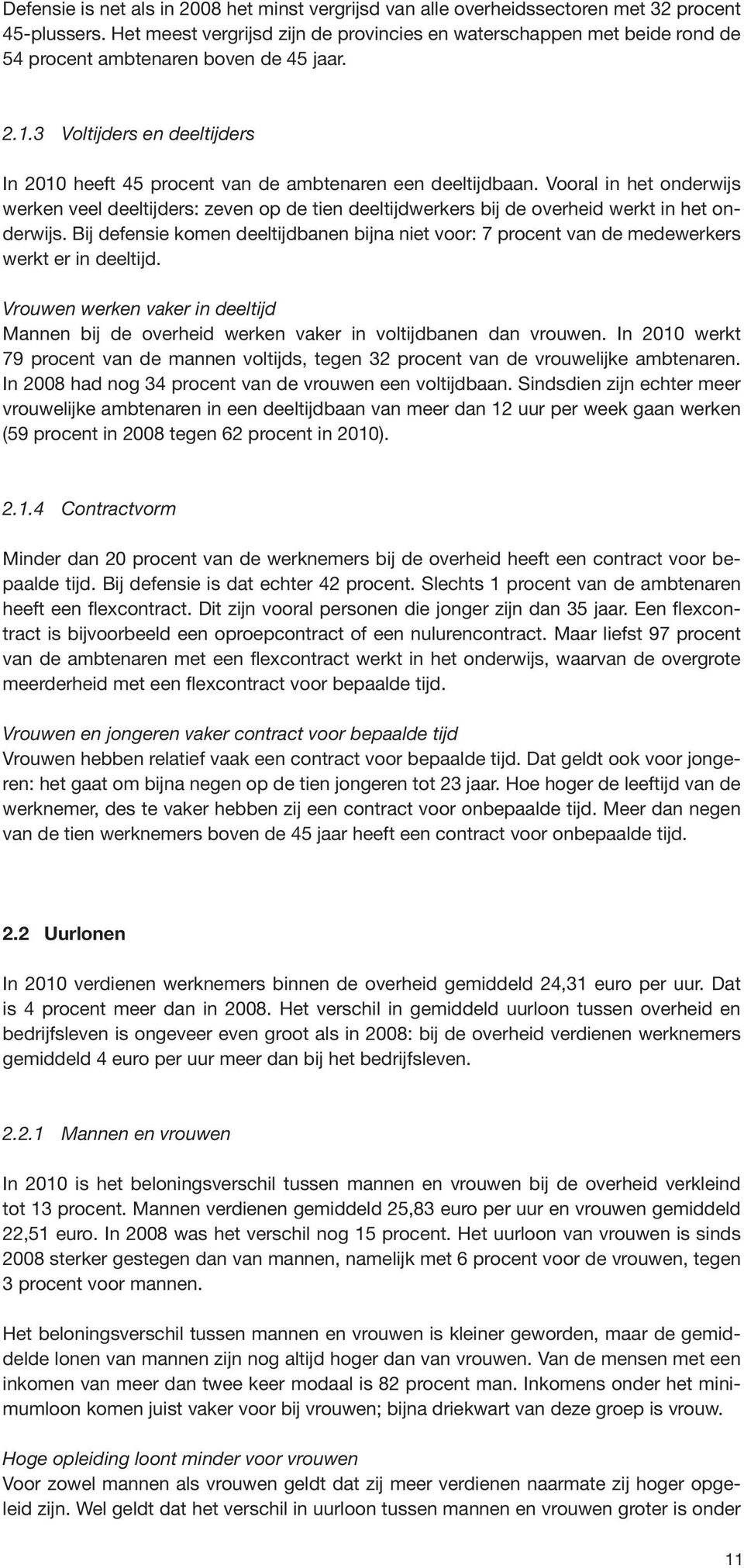 3 Voltijders en deeltijders In 2010 heeft 45 procent van de ambtenaren een deeltijdbaan.