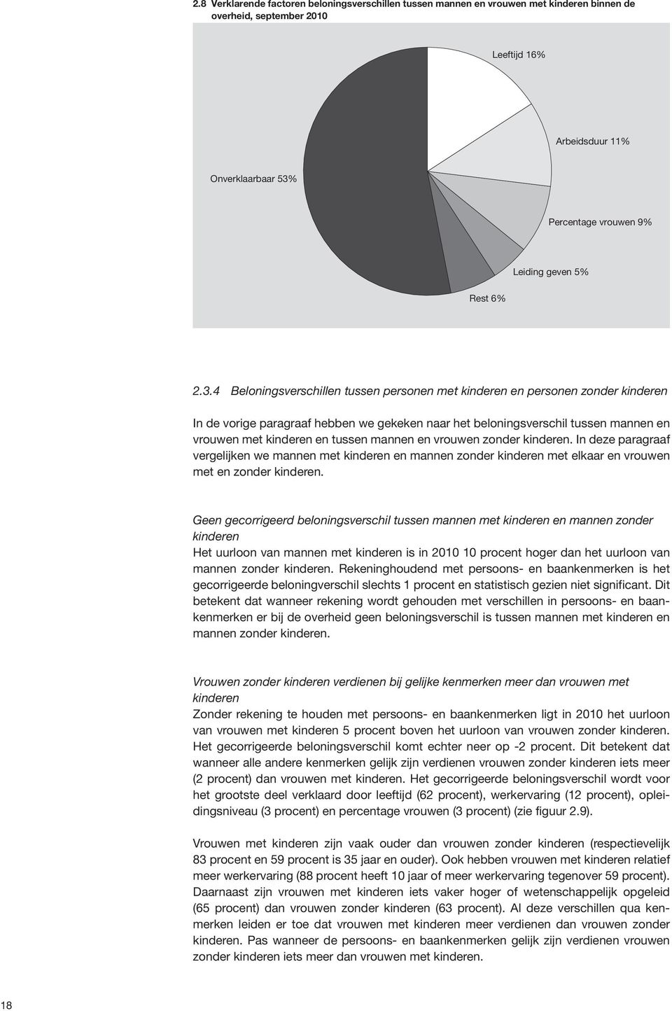 4 Beloningsverschillen tussen personen met kinderen en personen zonder kinderen In de vorige paragraaf hebben we gekeken naar het beloningsverschil tussen mannen en vrouwen met kinderen en tussen