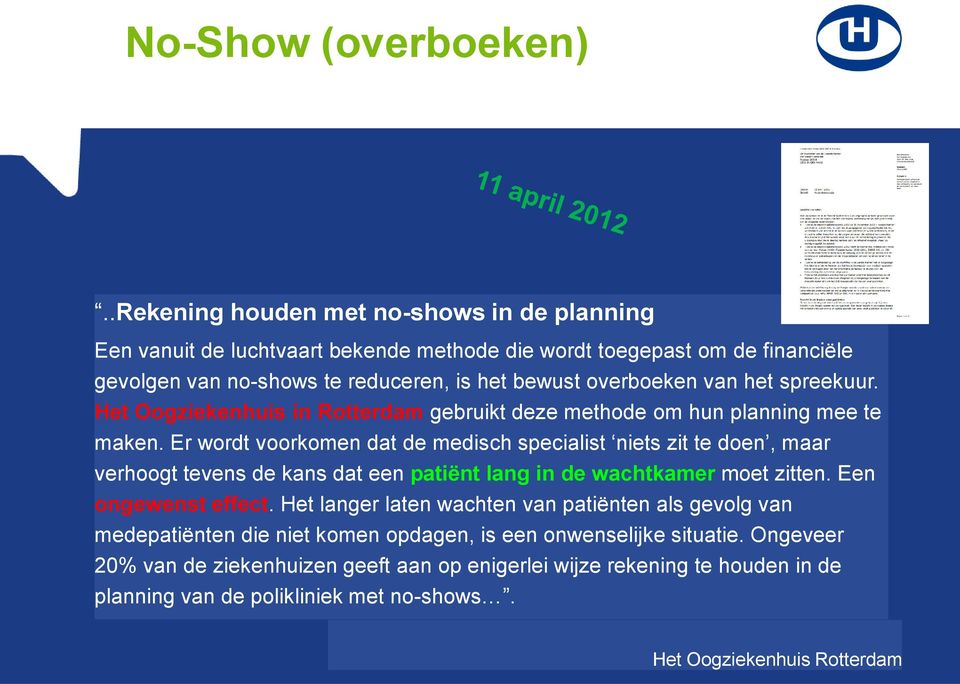 overboeken van het spreekuur. Het Oogziekenhuis in Rotterdam gebruikt deze methode om hun planning mee te maken.