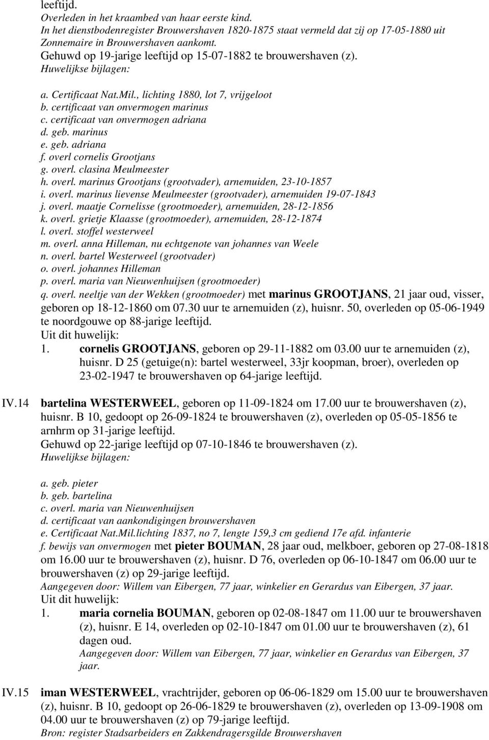 certificaat van onvermogen adriana d. geb. marinus e. geb. adriana f. overl cornelis Grootjans g. overl. clasina Meulmeester h. overl. marinus Grootjans (grootvader), arnemuiden, 23-10-1857 i. overl. marinus lievense Meulmeester (grootvader), arnemuiden 19-07-1843 j.