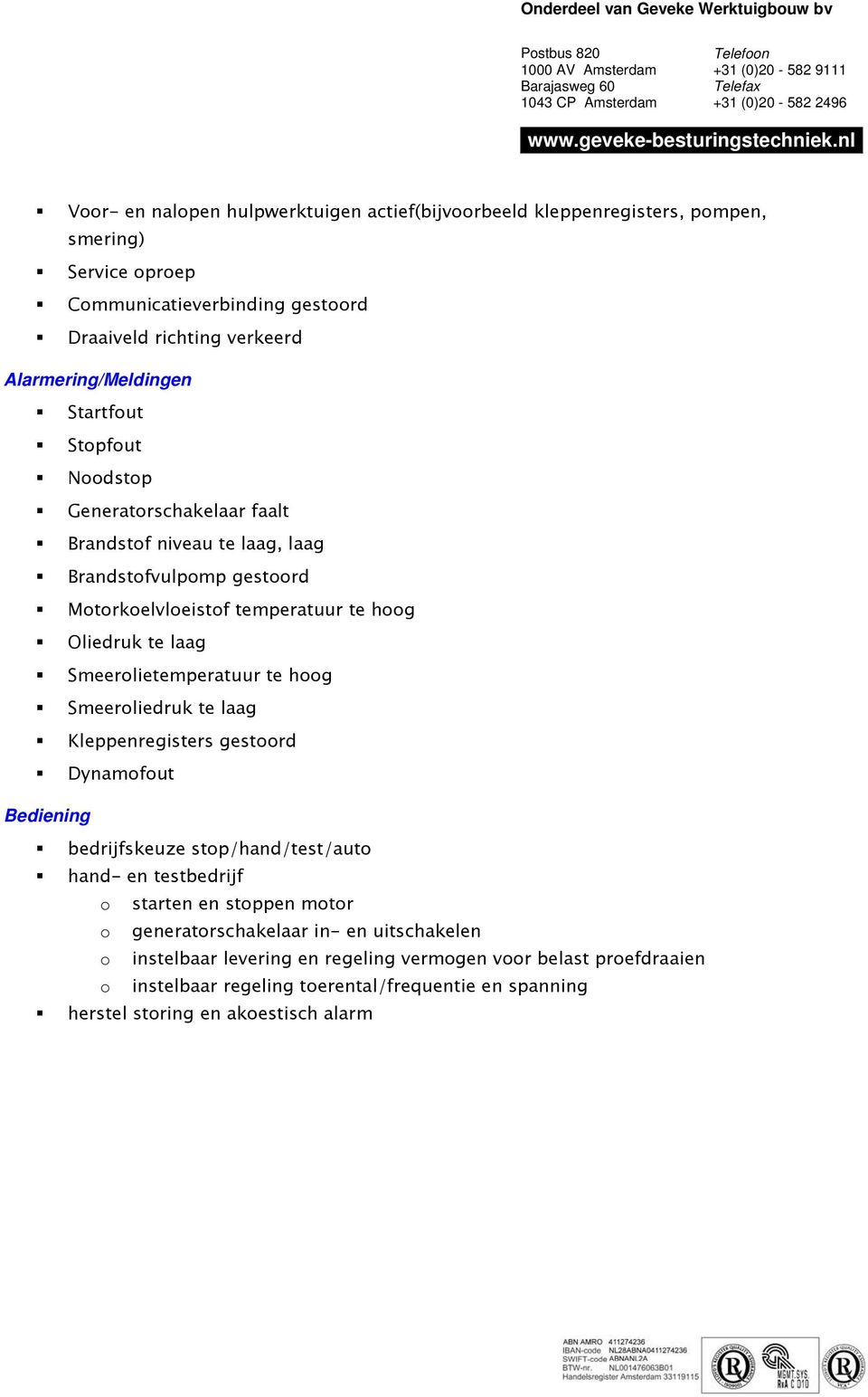 Smeerlietemperatuur te hg Smeerliedruk te laag Kleppenregisters gestrd Dynamfut Bediening bedrijfskeuze stp/hand/test/aut hand- en testbedrijf starten en stppen mtr