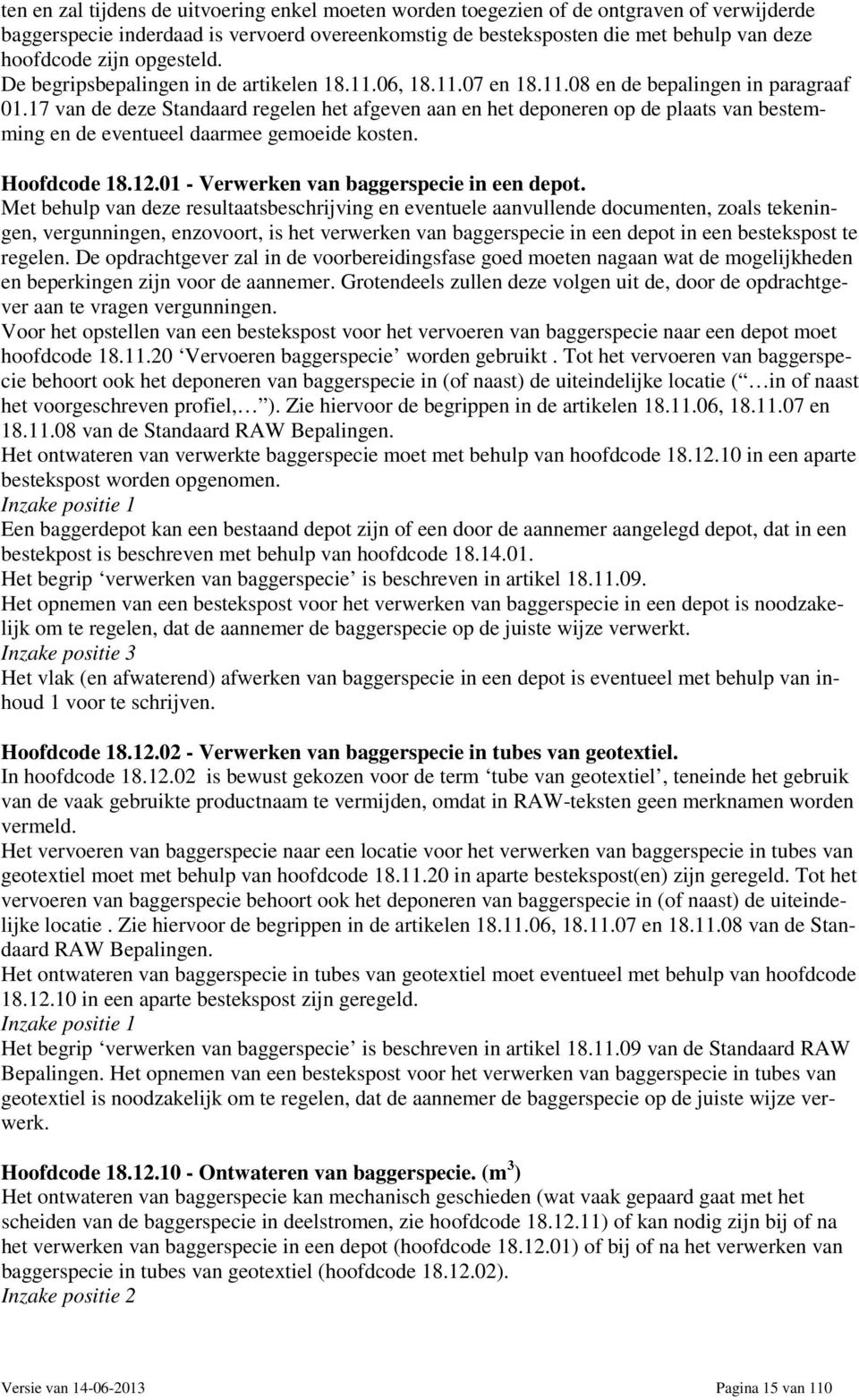 17 van de deze Standaard regelen het afgeven aan en het deponeren op de plaats van bestemming en de eventueel daarmee gemoeide kosten. Hoofdcode 18.12.01 - Verwerken van baggerspecie in een depot.