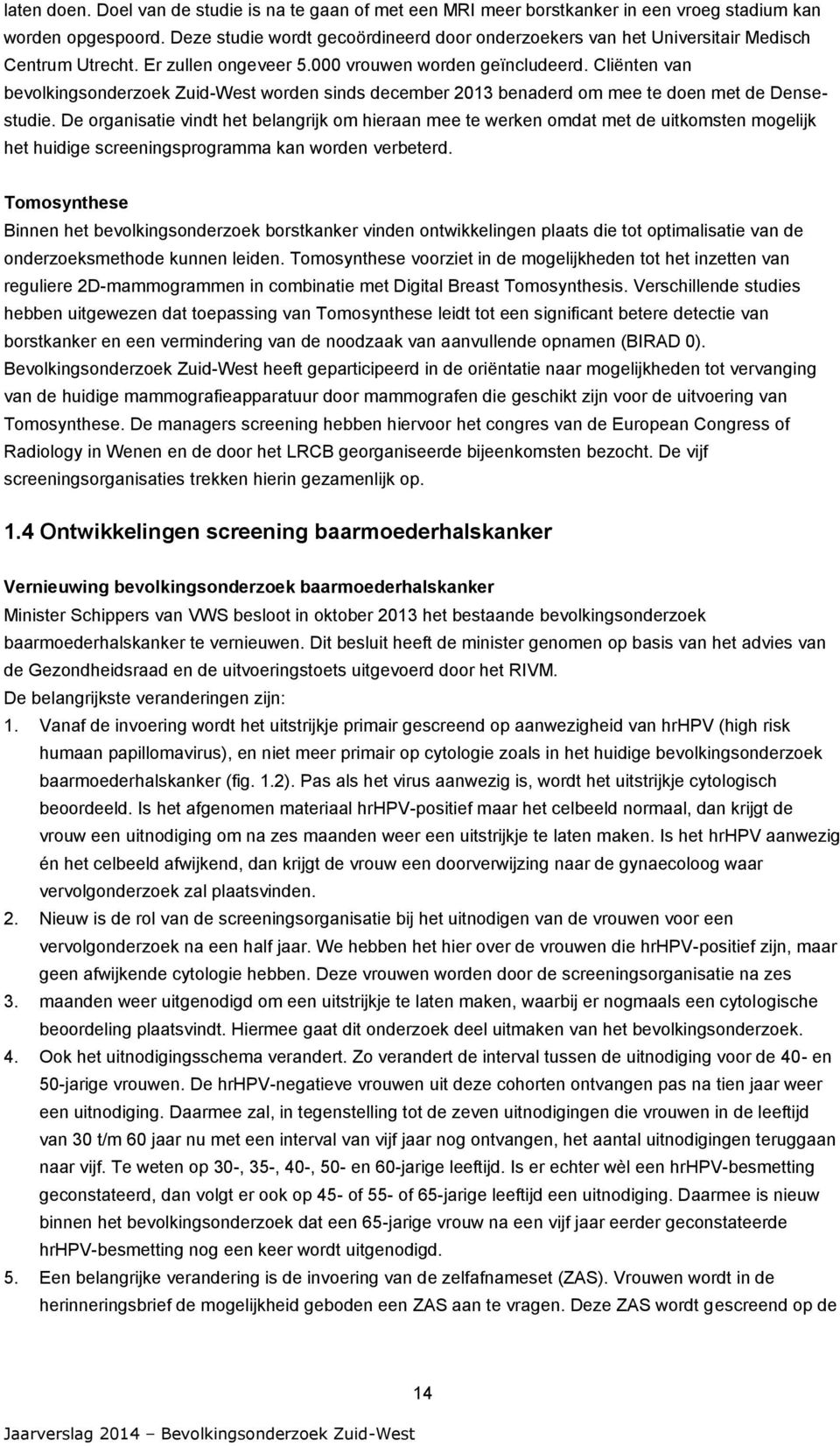 Cliënten van bevolkingsonderzoek Zuid-West worden sinds december 23 benaderd om mee te doen met de Densestudie.