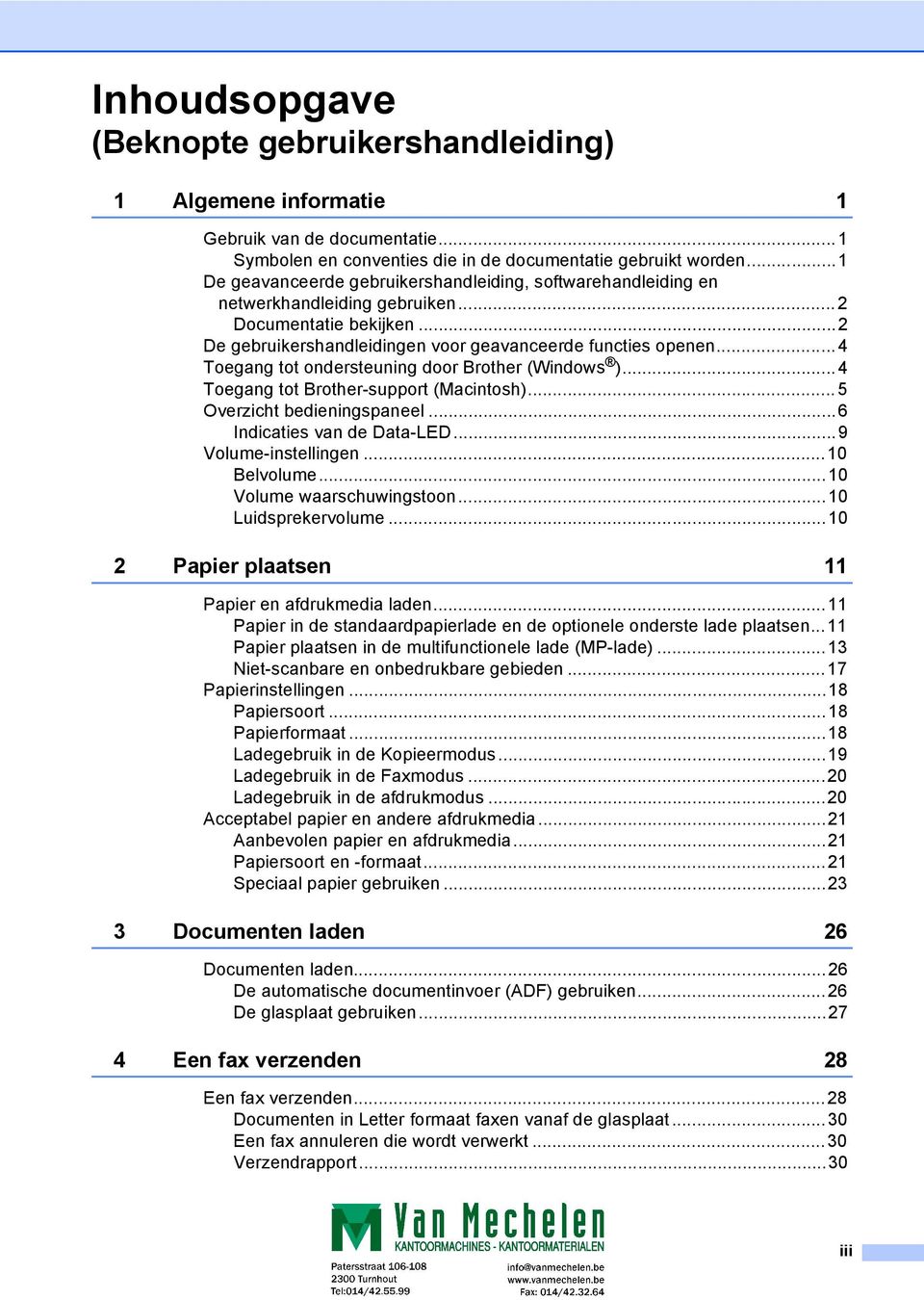 .. 4 Toegang tot ondersteuning door Brother (Windows )...4 Toegang tot Brother-support (Macintosh)... 5 Overzicht bedieningspaneel...6 Indicaties van de Data-LED...9 Volume-instellingen...10 Belvolume.