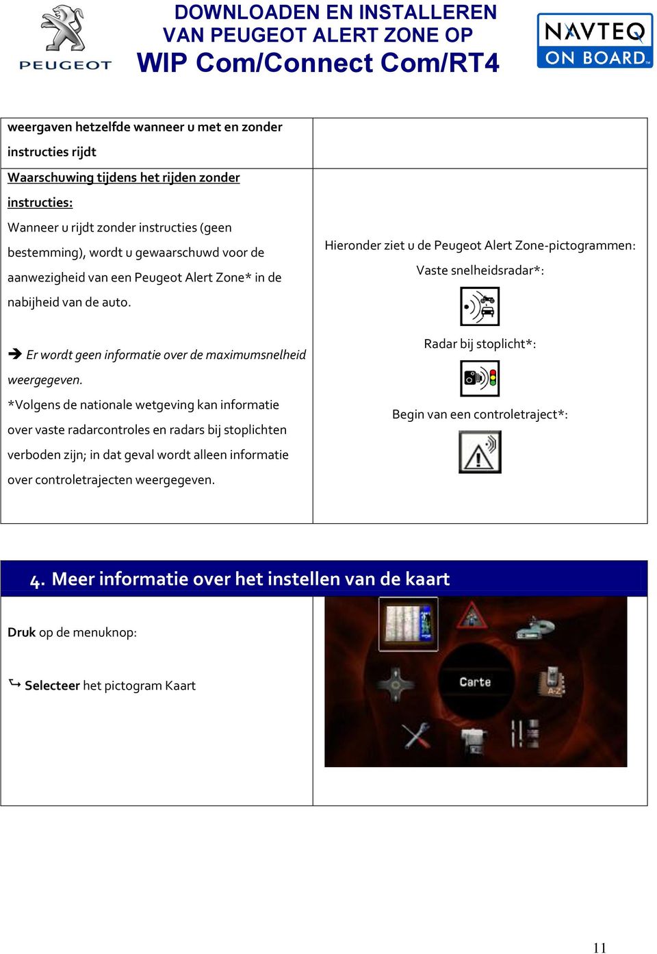 Hieronder ziet u de Peugeot Alert Zone-pictogrammen: Vaste snelheidsradar*: Er wordt geen informatie over de maximumsnelheid weergegeven.