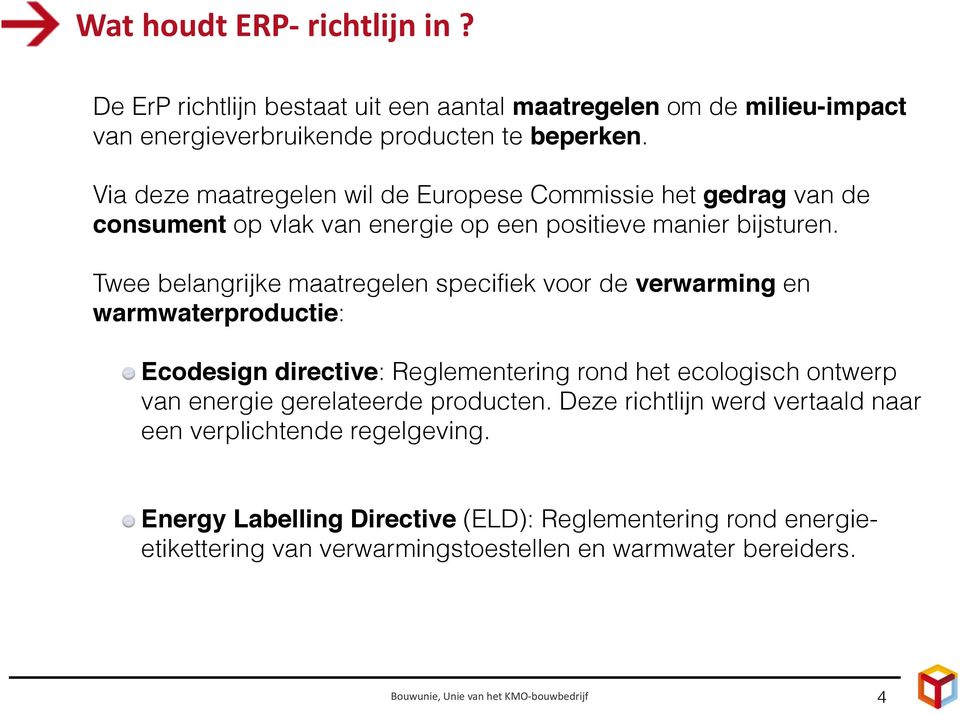 Twee belangrijke maatregelen specifiek voor de verwarming en warmwaterproductie: Ecodesign directive: Reglementering rond het ecologisch ontwerp van energie