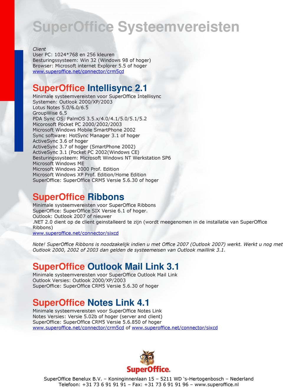 0/4.1/5.0/5.1/5.2 Micorosoft Pocket PC 2000/2002/2003 Microsoft Windows Mobile SmartPhone 2002 Sync software: HotSync Manager 3.1 of hoger ActiveSync 3.6 of hoger ActiveSync 3.