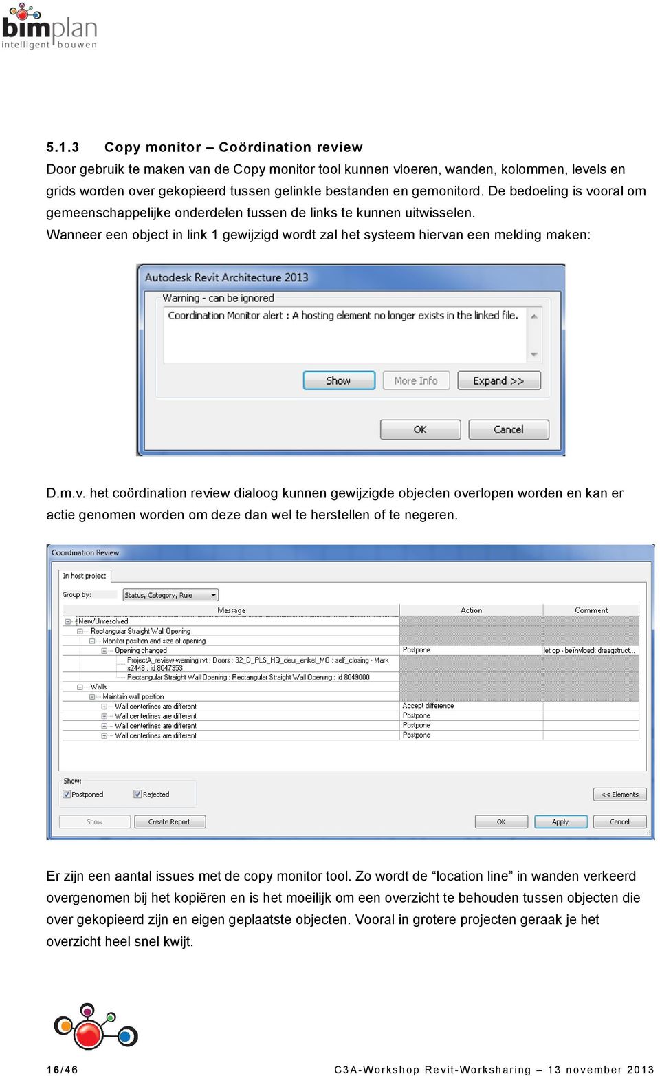 Er zijn een aantal issues met de copy monitor tool.