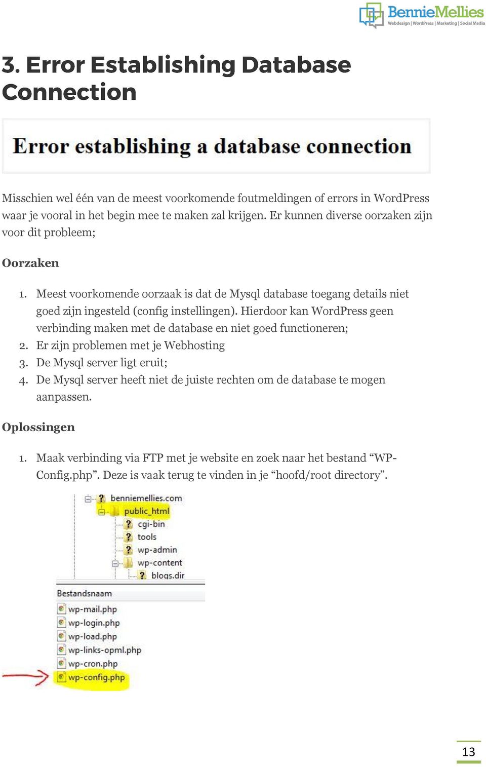 Hierdoor kan WordPress geen verbinding maken met de database en niet goed functioneren; 2. Er zijn problemen met je Webhosting 3. De Mysql server ligt eruit; 4.