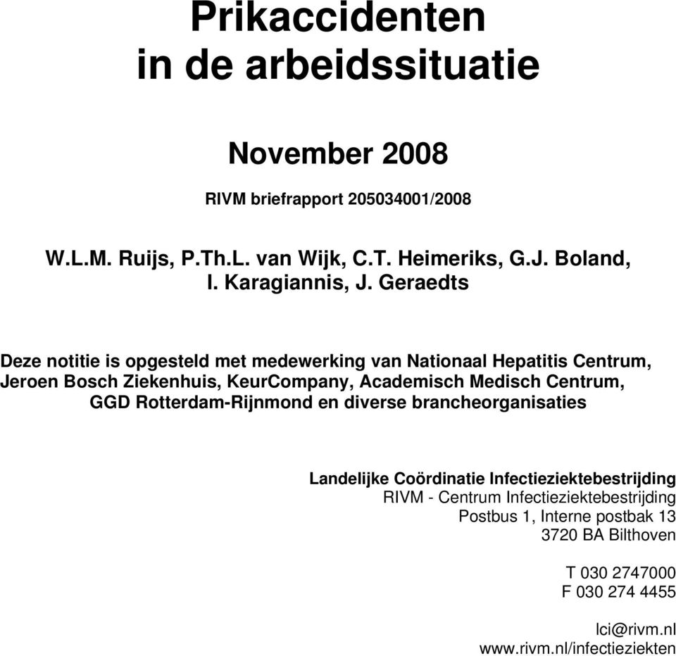 Geraedts Deze notitie is opgesteld met medewerking van Nationaal Hepatitis Centrum, Jeroen Bosch Ziekenhuis, KeurCompany, Academisch Medisch