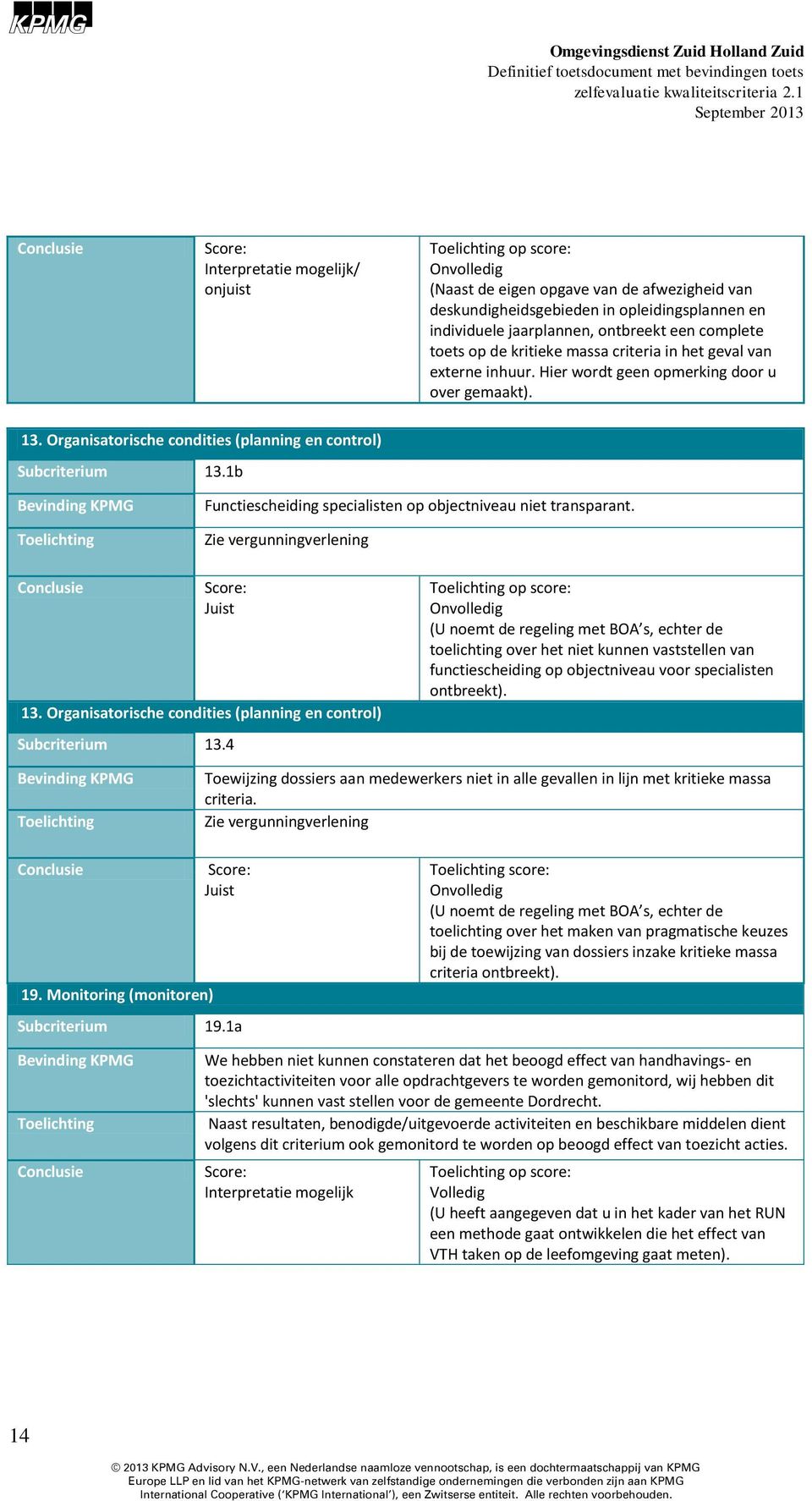 jaarplannen, ontbreekt een complete toets op de kritieke massa criteria in het geval van externe inhuur. Hier wordt geen opmerking door u over gemaakt). 13.