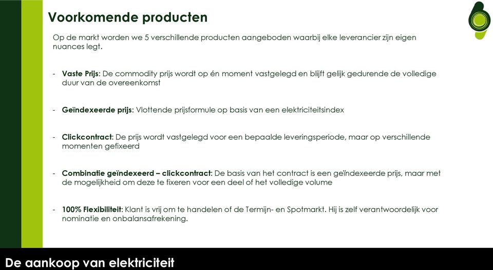 elektriciteitsindex - Clickcontract: De prijs wordt vastgelegd voor een bepaalde leveringsperiode, maar op verschillende momenten gefixeerd - Combinatie geïndexeerd clickcontract: De basis van