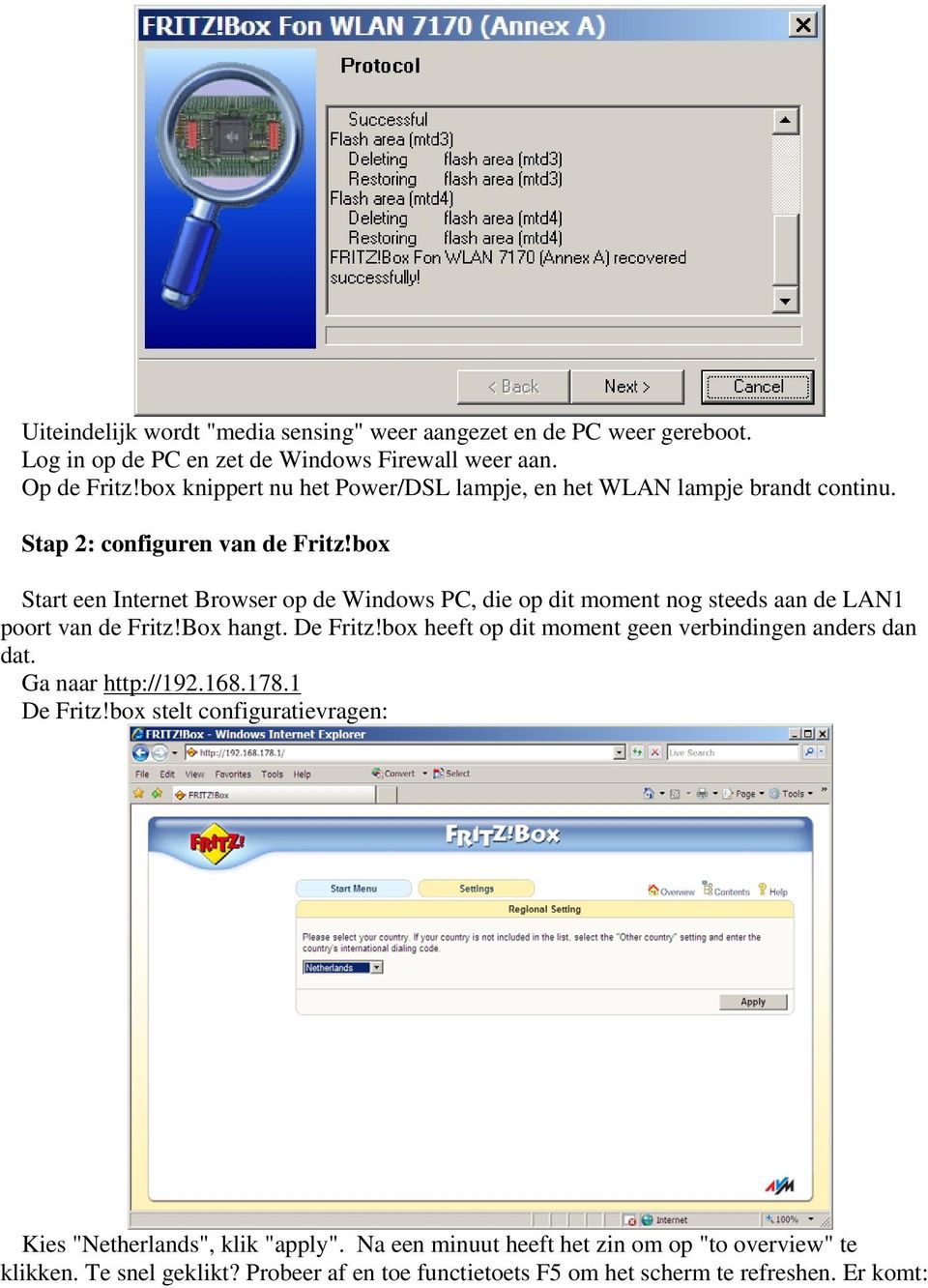 box Start een Internet Browser op de Windows PC, die op dit moment nog steeds aan de LAN1 poort van de Fritz!Box hangt. De Fritz!