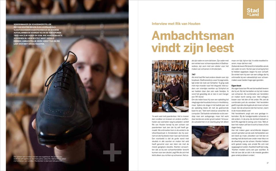 Interview met Rik van Houten Ambachtsman vindt zijn leest 16 Een schoen van rundleer; het leer was ongekleurd, Rik van Houten heeft het zelf ingekleurd. Dat heet patina, aldus Rik.