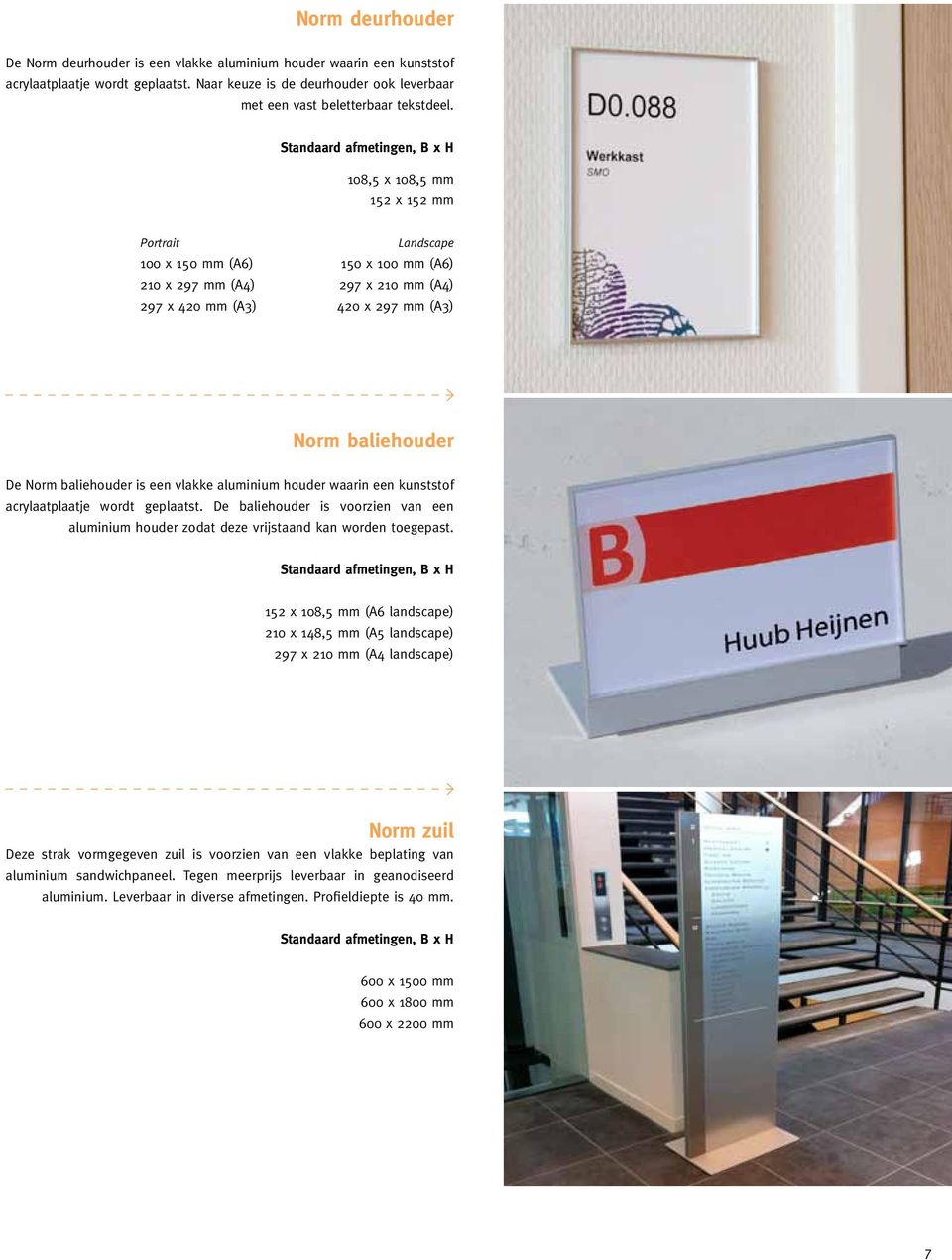 een vlakke aluminium houder waarin een kunststof acrylaatplaatje wordt geplaatst. De baliehouder is voorzien van een aluminium houder zodat deze vrijstaand kan worden toegepast.