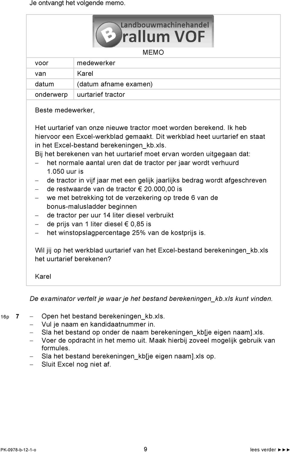 Bij het berekenen van het uurtarief moet ervan worden uitgegaan dat: het normale aantal uren dat de tractor per jaar wordt verhuurd 1.