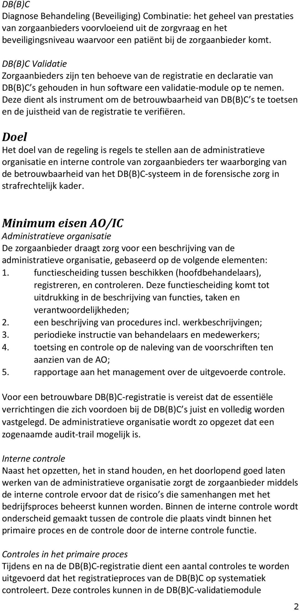 Deze dient als instrument om de betrouwbaarheid van DB(B)C s te toetsen en de juistheid van de registratie te verifiëren.