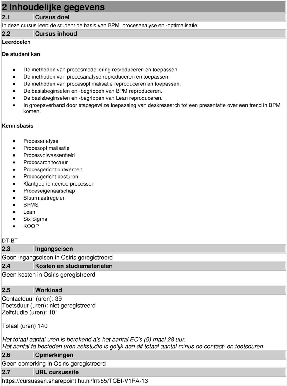 De basisbeginselen en -begrippen van Lean reproduceren. In groepsverband door stapsgewijze toepassing van deskresearch tot een presentatie over een trend in BPM komen.