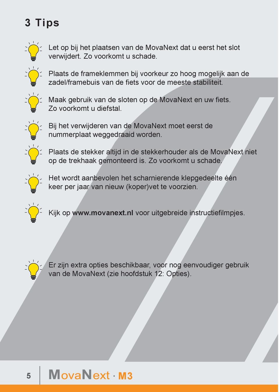 Zo voorkomt u diefstal. Bij het verwijderen van de MovaNext moet eerst de nummerplaat weggedraaid worden.