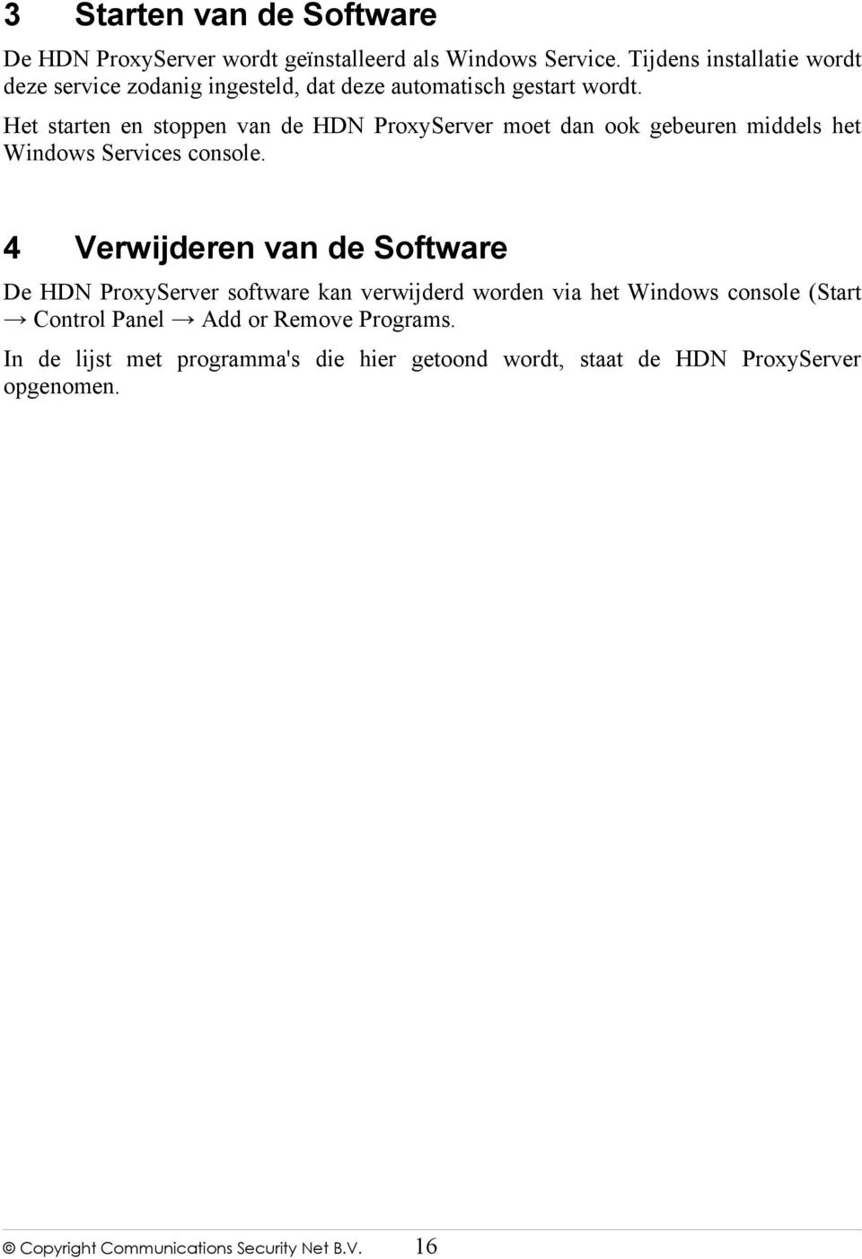 Het starten en stoppen van de HDN ProxyServer moet dan ook gebeuren middels het Windows Services console.