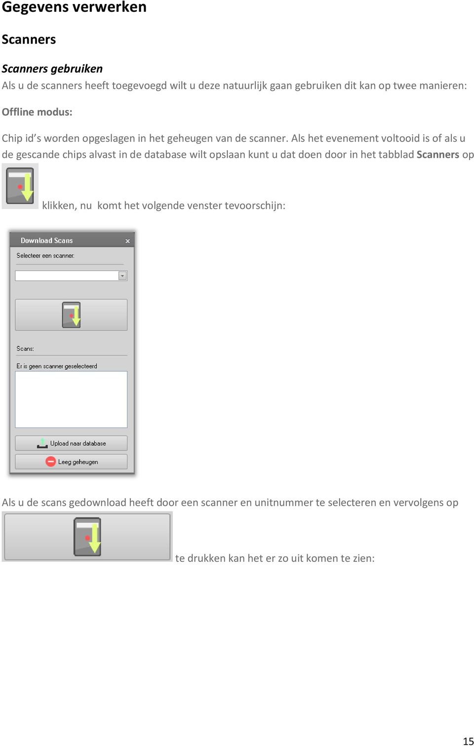 Als het evenement voltooid is of als u de gescande chips alvast in de database wilt opslaan kunt u dat doen door in het tabblad Scanners