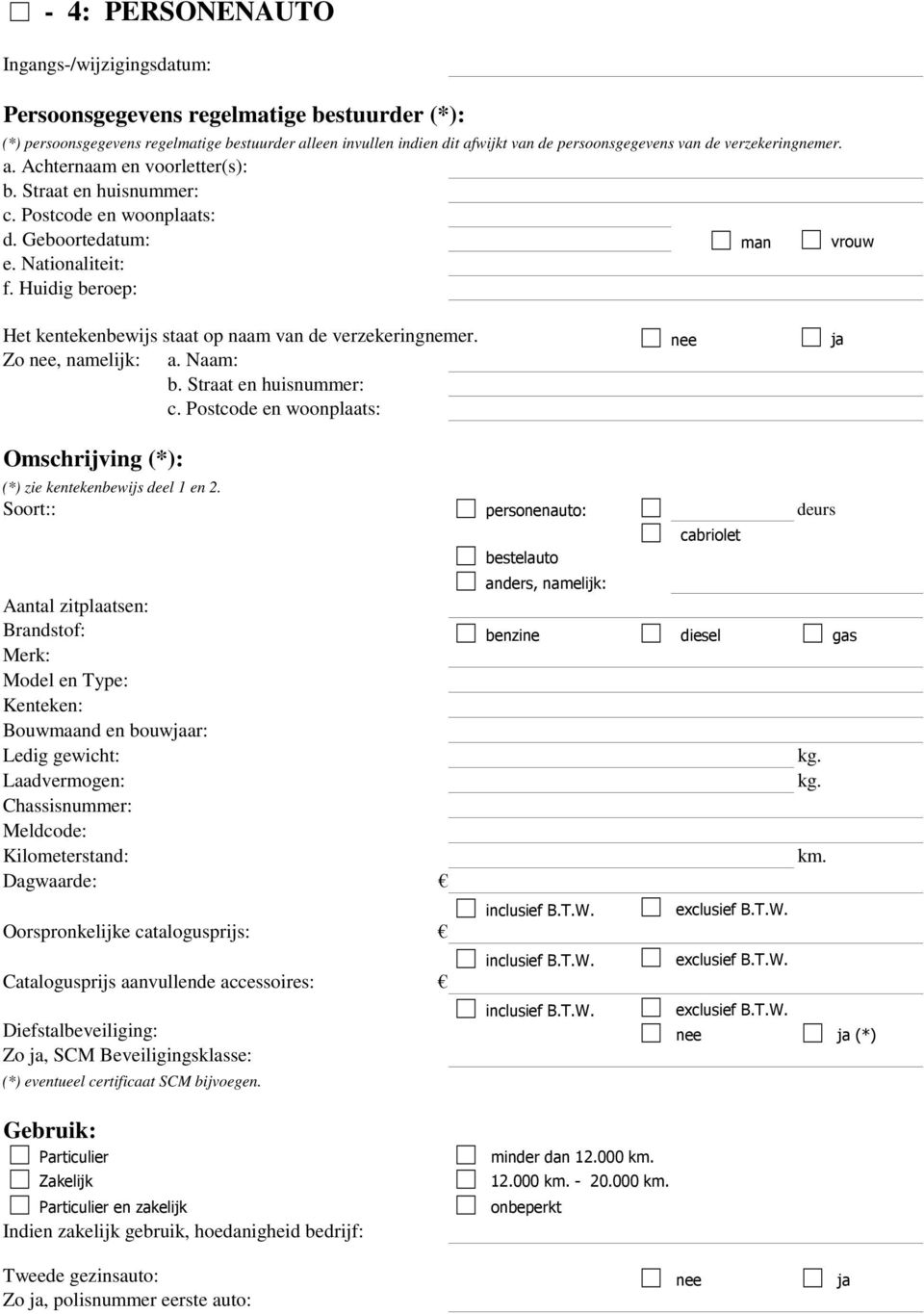 Straat en huisnummer: c. Postcode en woonplaats: Omschrijving (*): (*) zie kentekenbewijs deel 1 en 2.