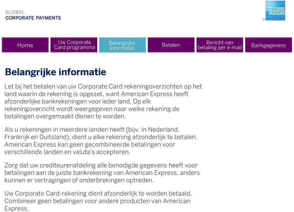 in Nederland, Frankrijk en Duitsland), dient u elke rekening afzonderlijk te betalen. American Express kan geen gecombineerde betalingen voor verschillende landen en valuta's accepteren.