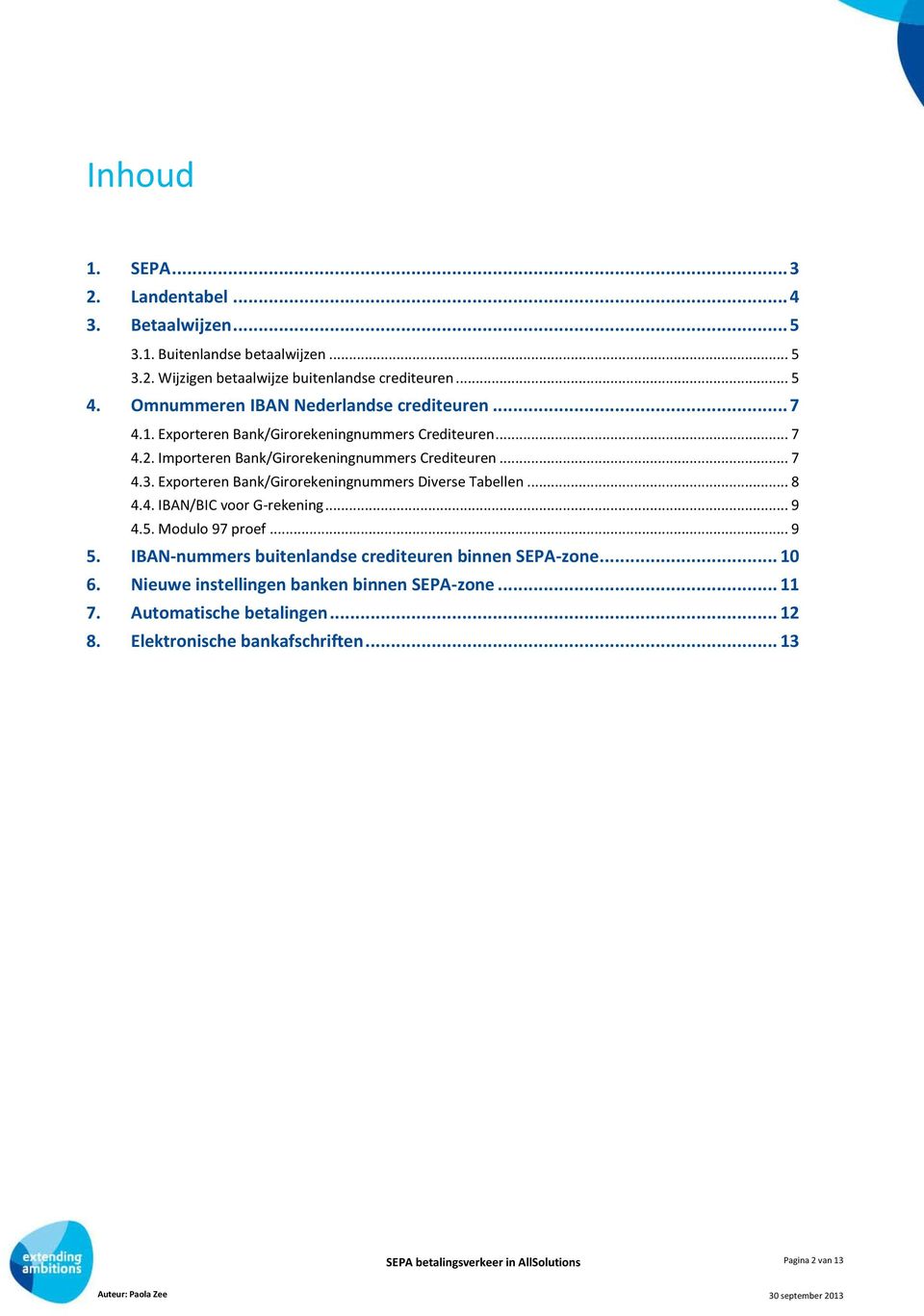 Exporteren Bank/Girorekeningnummers Diverse Tabellen... 8 4.4. IBAN/BIC voor G-rekening... 9 4.5. Modulo 97 proef... 9 5.