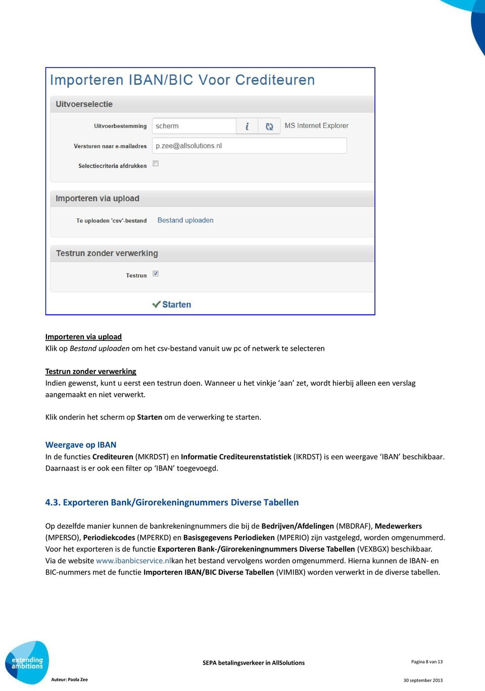 Weergave op IBAN In de functies Crediteuren (MKRDST) en Informatie Crediteurenstatistiek (IKRDST) is een weergave IBAN beschikbaar. Daarnaast is er ook een filter op IBAN toegevoegd. 4.3.