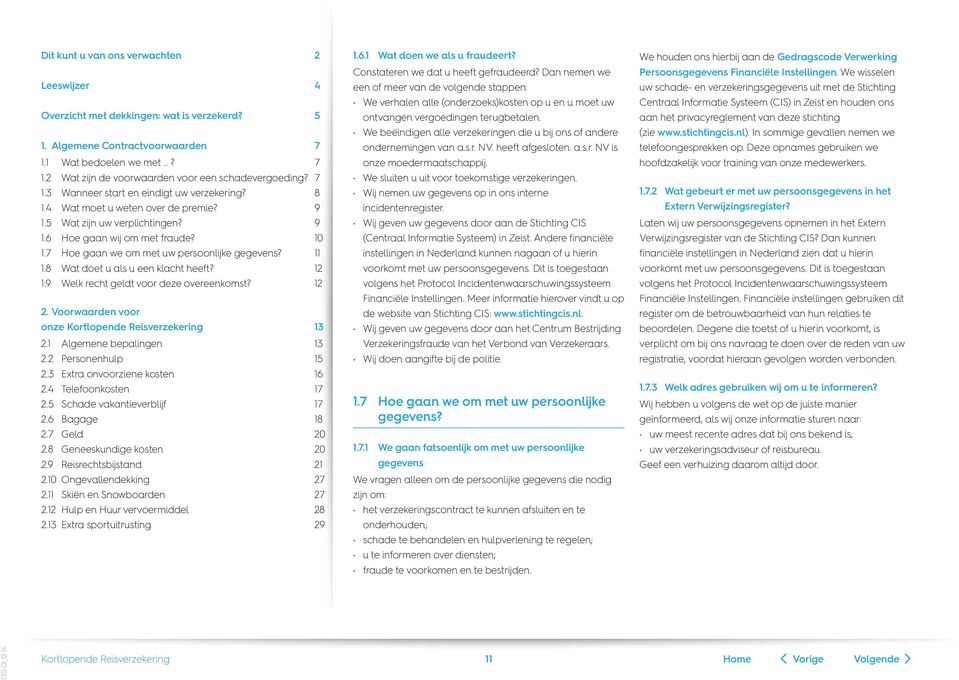 We beëindigen alle verzekeringen die u bij ons of andere ondernemingen van a.s.r. NV. heeft afgesloten. a.s.r. NV is onze moedermaatschappij. We sluiten u uit voor toekomstige verzekeringen.