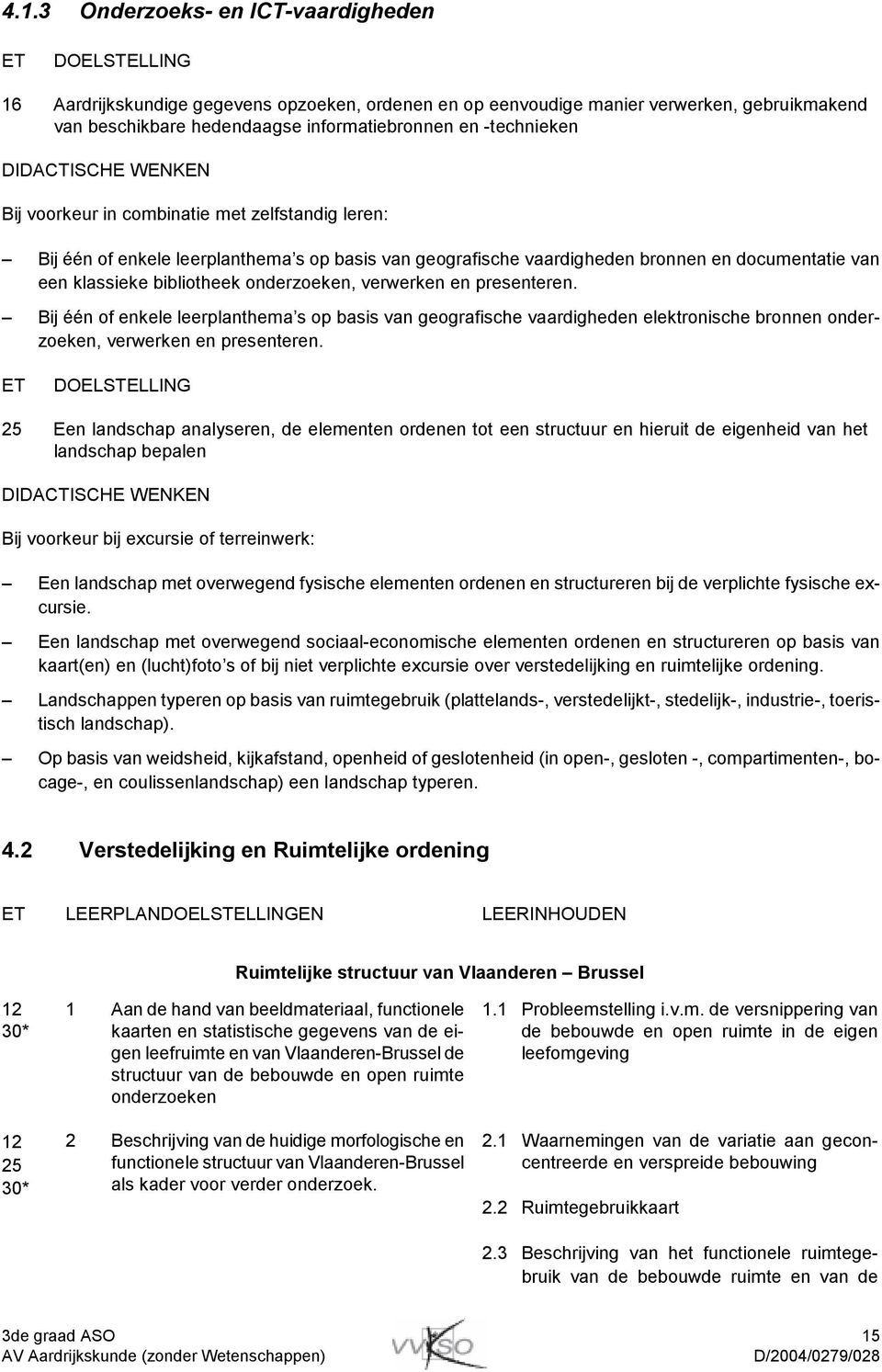 bibliotheek onderzoeken, verwerken en presenteren. Bij één of enkele leerplanthema s op basis van geografische vaardigheden elektronische bronnen onderzoeken, verwerken en presenteren.