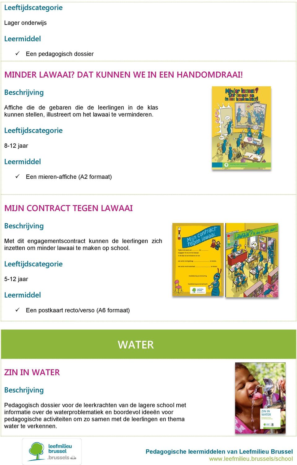 8-12 jaar Een mieren-affiche (A2 formaat) MIJN CONTRACT TEGEN LAWAAI Met dit engagementscontract kunnen de leerlingen zich inzetten om minder lawaai te maken op