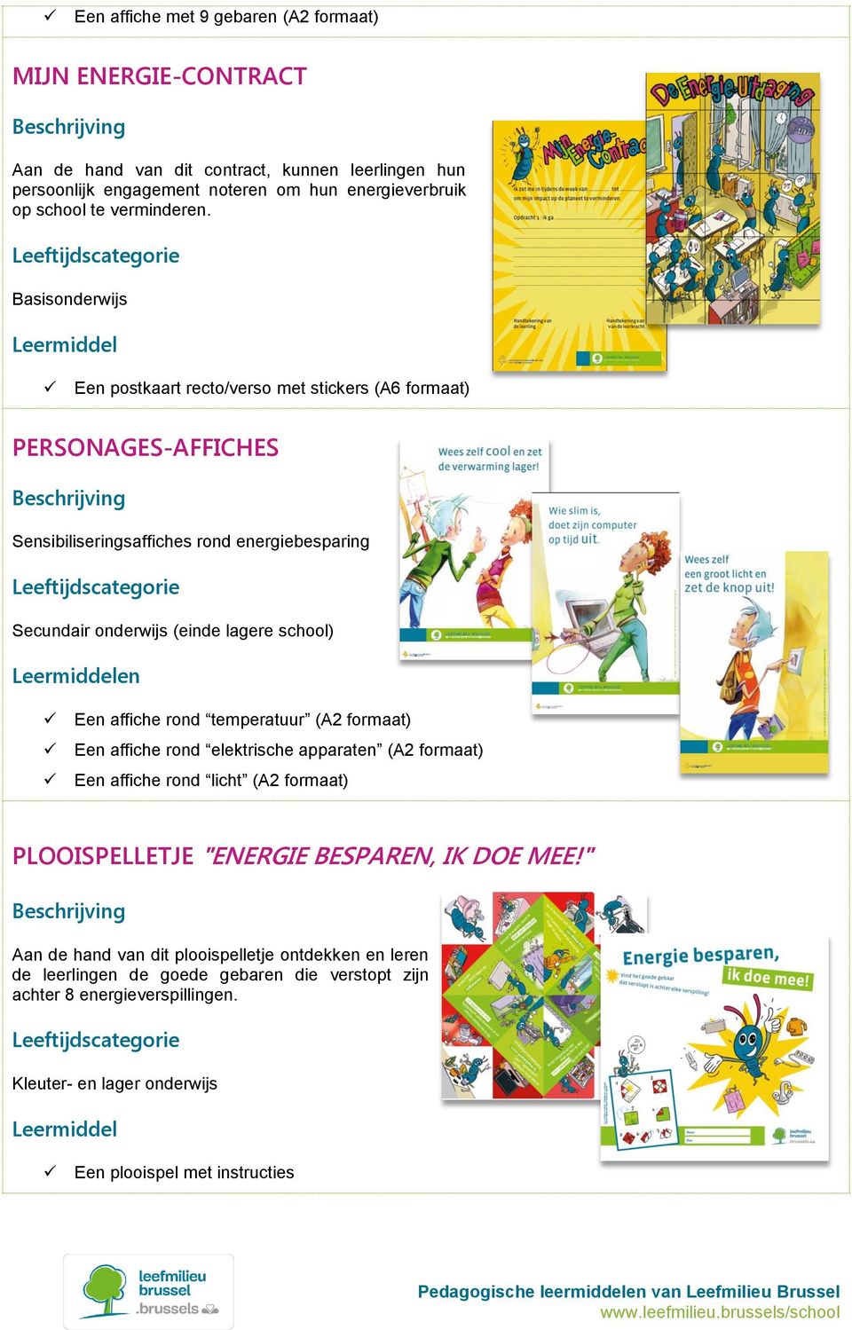 Basisonderwijs Een postkaart recto/verso met stickers (A6 formaat) PERSONAGES-AFFICHES Sensibiliseringsaffiches rond energiebesparing Secundair onderwijs (einde lagere school) en Een