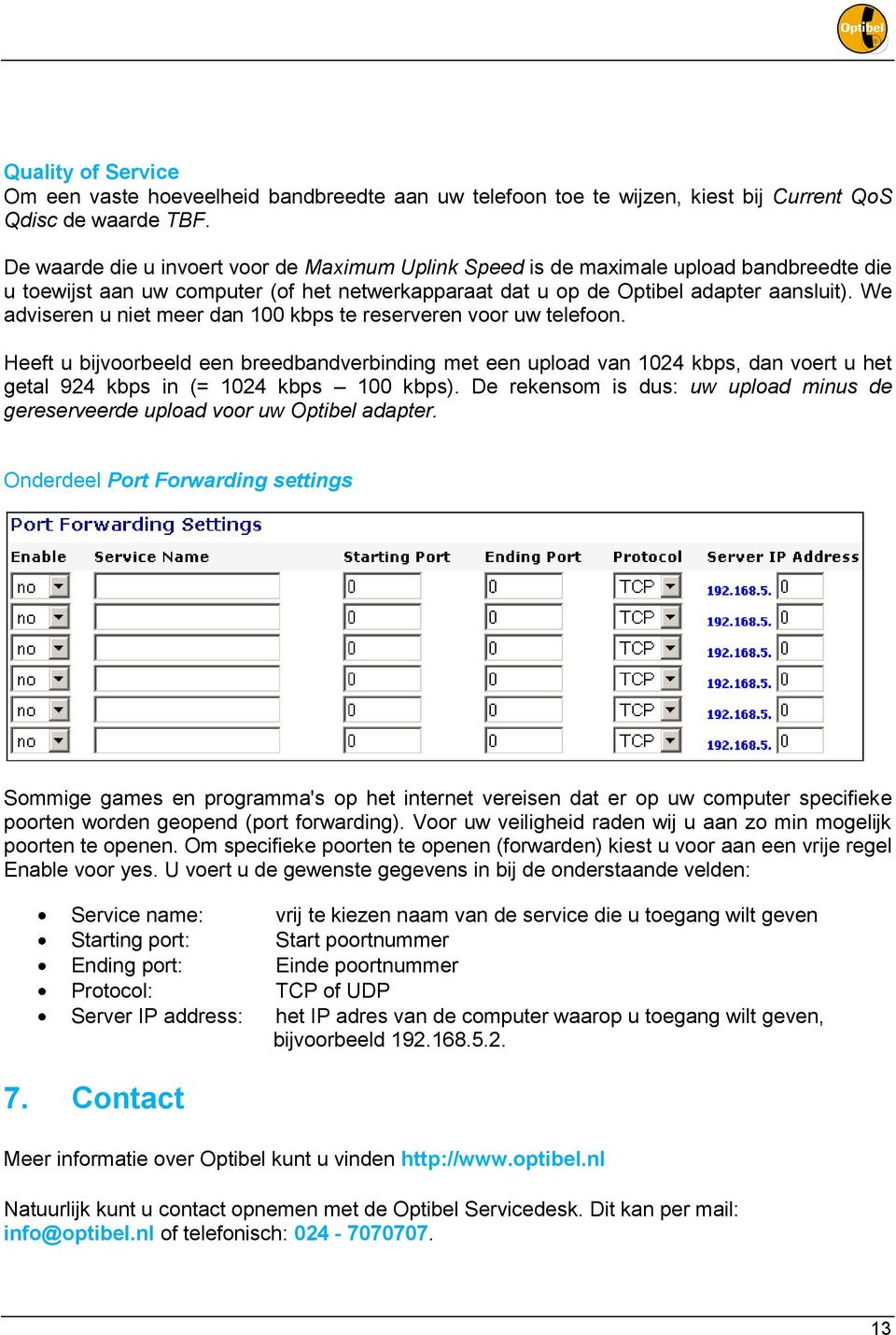 We adviseren u niet meer dan 100 kbps te reserveren voor uw telefoon.