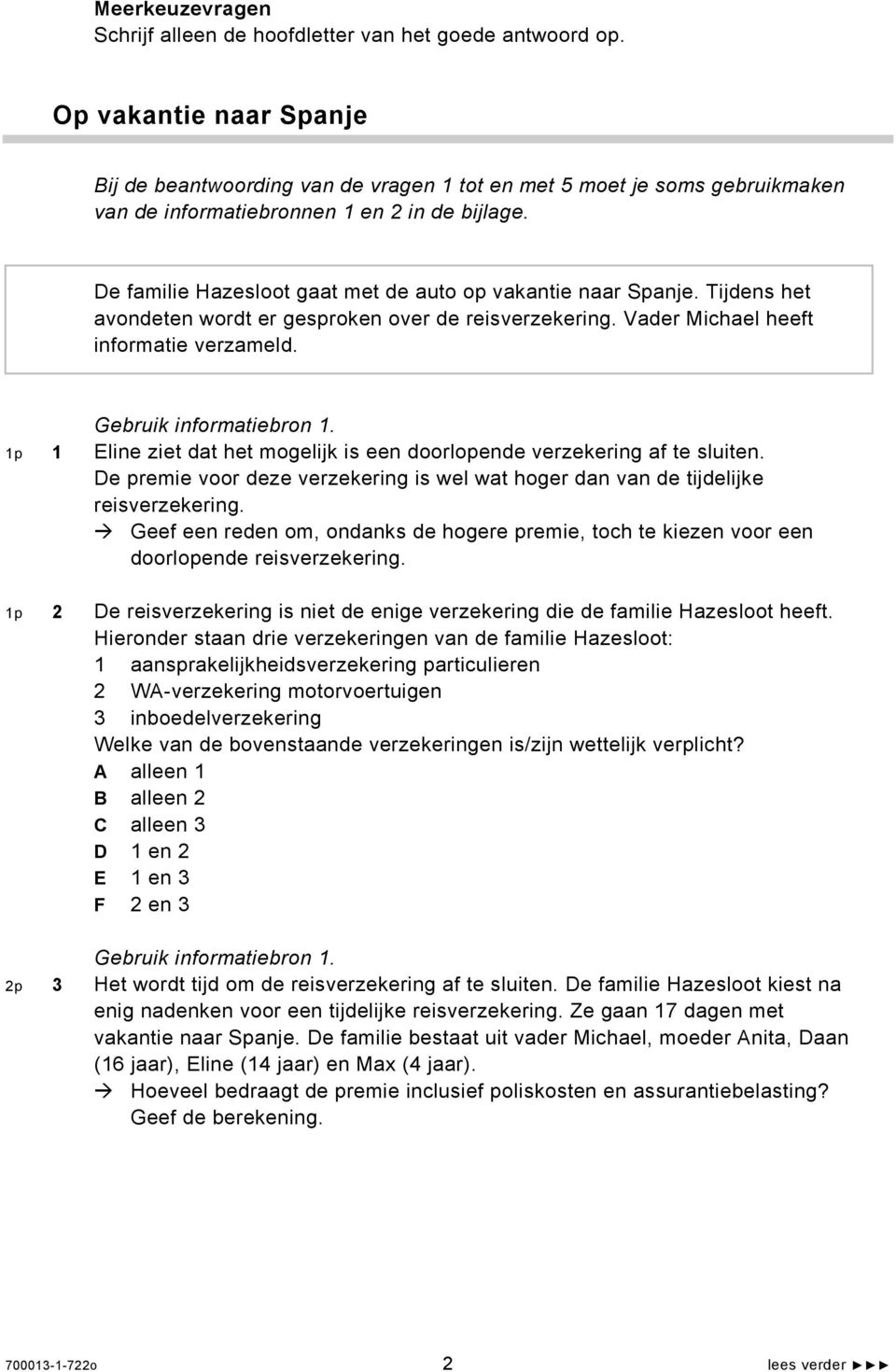 De familie Hazesloot gaat met de auto op vakantie naar Spanje. Tijdens het avondeten wordt er gesproken over de reisverzekering. Vader Michael heeft informatie verzameld. Gebruik informatiebron 1.