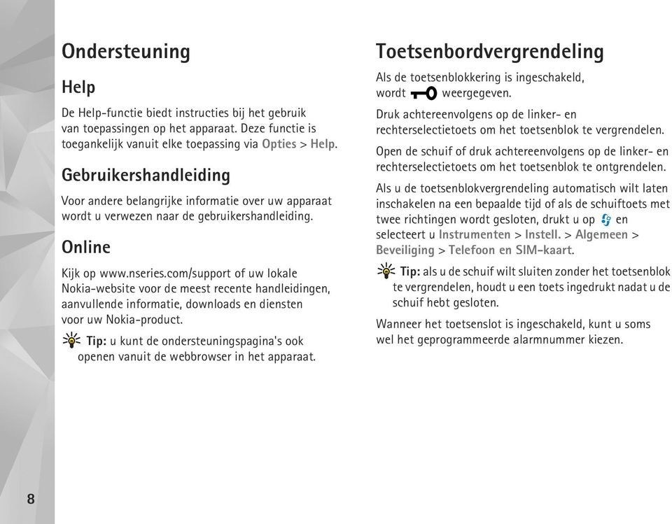 com/support of uw lokale Nokia-website voor de meest recente handleidingen, aanvullende informatie, downloads en diensten voor uw Nokia-product.