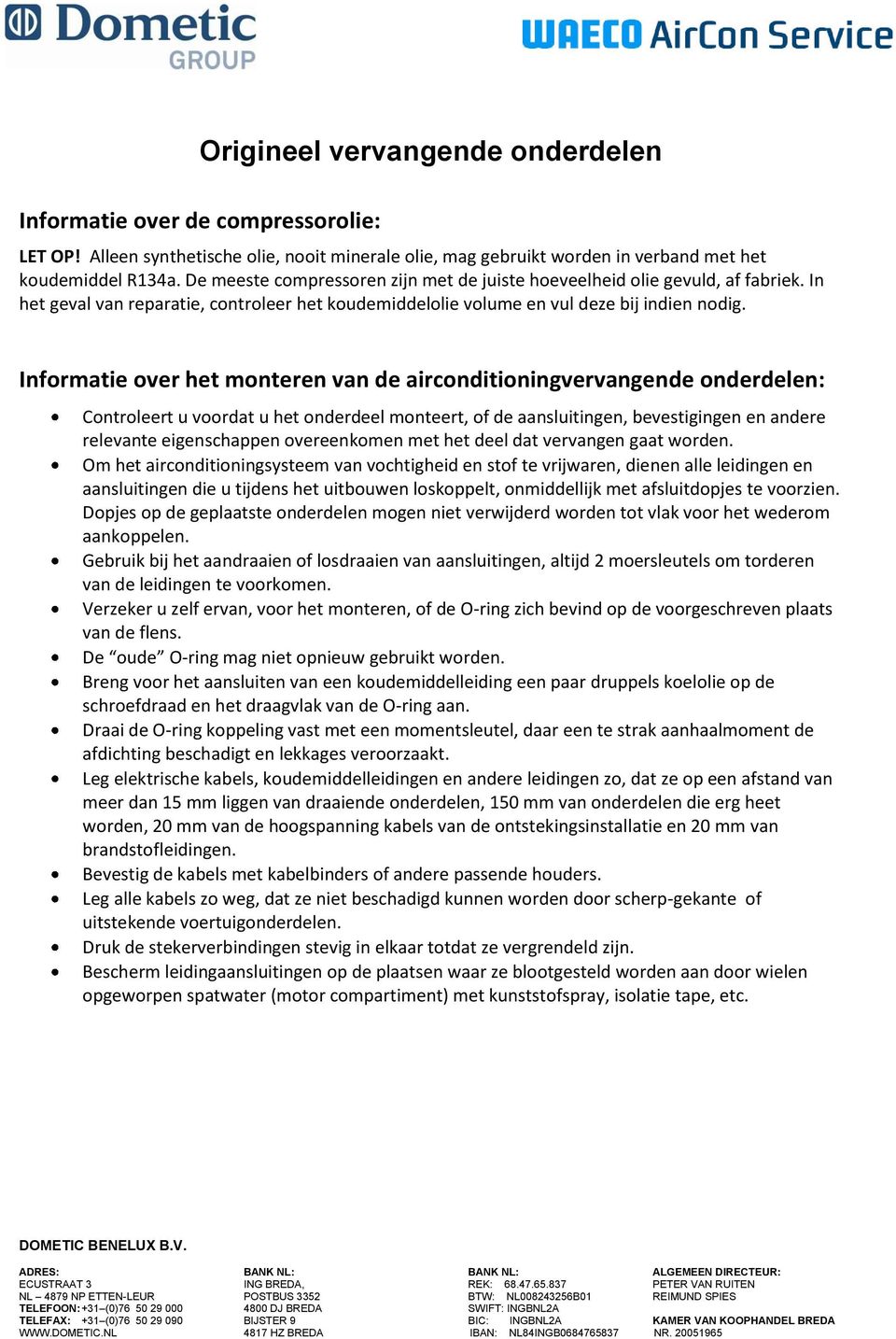 Informatie over het monteren van de airconditioningvervangende onderdelen: Controleert u voordat u het onderdeel monteert, of de aansluitingen, bevestigingen en andere relevante eigenschappen