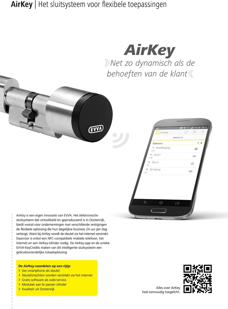 per dag verlangt. Want bij AirKey wordt de sleutel via het internet verstrekt. Daarvoor is enkel een NFC-compatibele mobiele telefoon, het internet en een AirKey-cilinder nodig.
