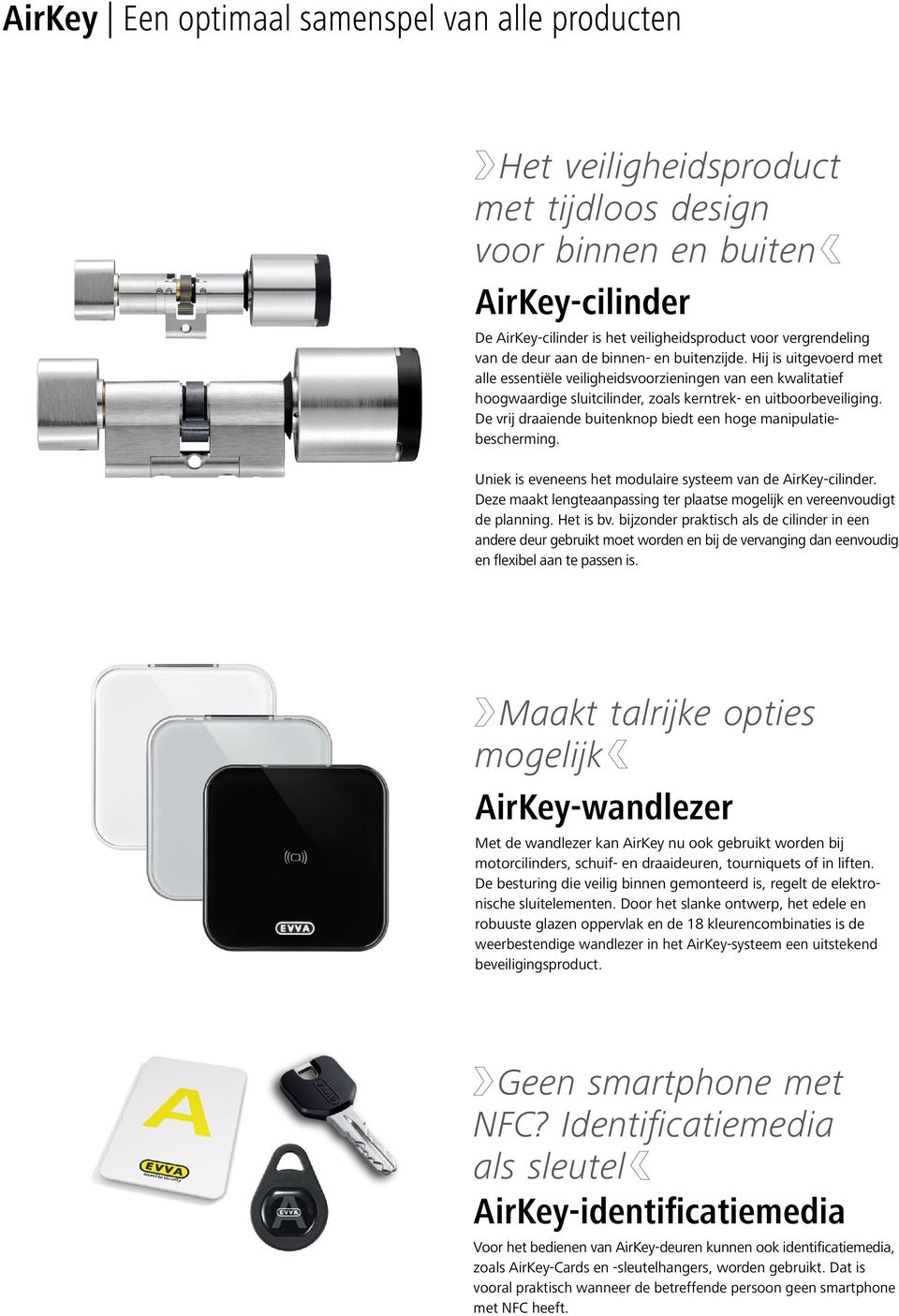 De vrij draaiende buitenknop biedt een hoge manipulatiebescherming. Uniek is eveneens het modulaire systeem van de AirKey-cilinder.