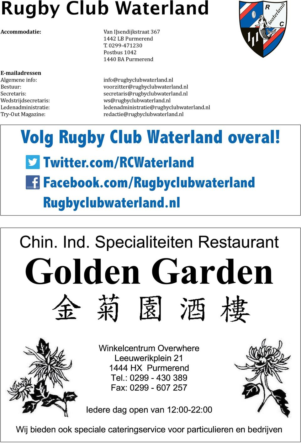 Ledenadministratie: Try-Out Magazine: info@rugbyclubwaterland.nl voorzitter@rugbyclubwaterland.nl secretaris@rugbyclubwaterland.