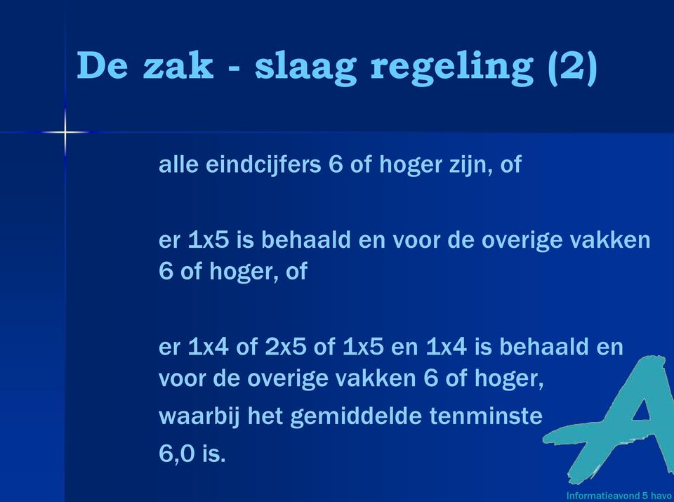 hoger, of er 1x4 of 2x5 of 1x5 en 1x4 is behaald en voor de