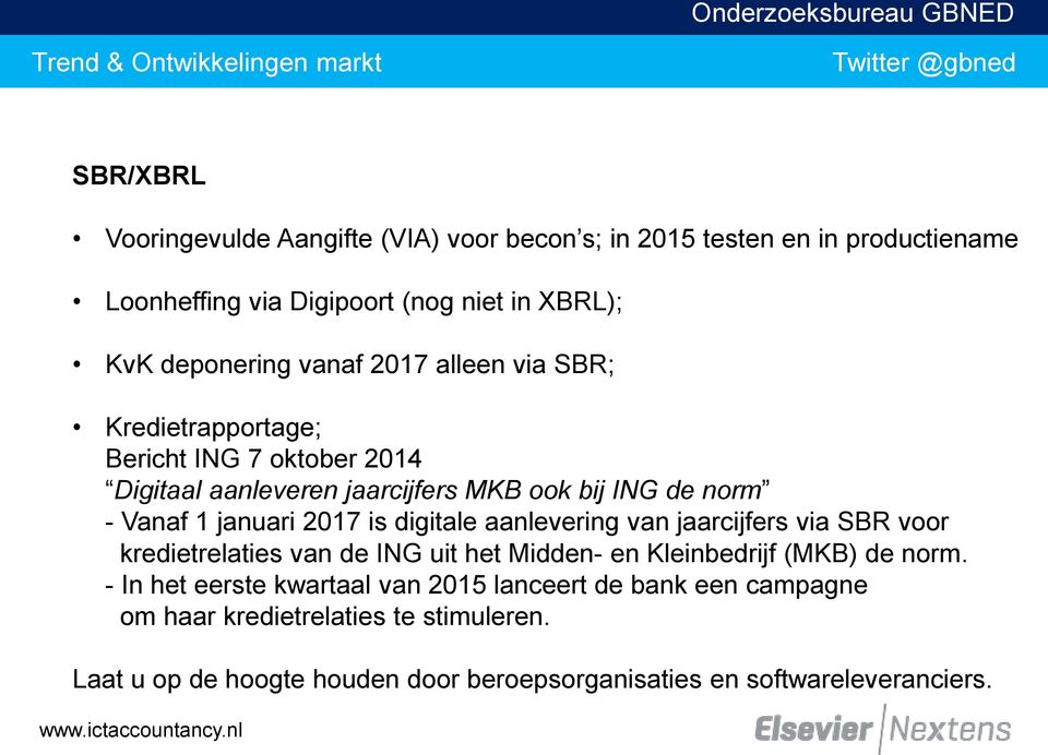 is digitale aanlevering van jaarcijfers via SBR voor kredietrelaties van de ING uit het Midden- en Kleinbedrijf (MKB) de norm.