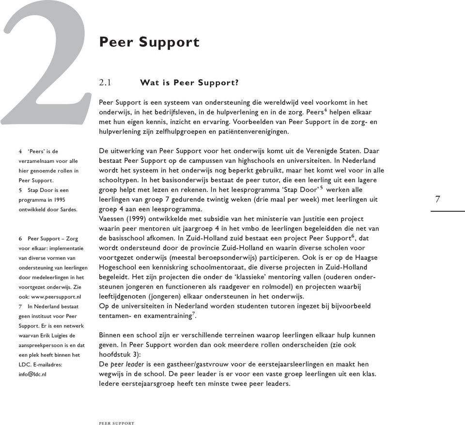 4 Peers is de verzamelnaam voor alle hier genoemde rollen in Peer Support. 5 Stap Door is een programma in 1995 ontwikkeld door Sardes.
