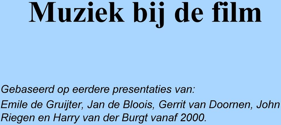 Jan de Bloois, Gerrit van Doornen, John