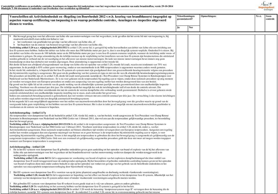 nl aspecten waarop certificering van toepassing is en waarop periodieke s, -keuringen en -inspecties uitgevoerd 9 Het bevoegd gezag kan voor het afleveren van lichte olie aan motorvoertuigen voor het