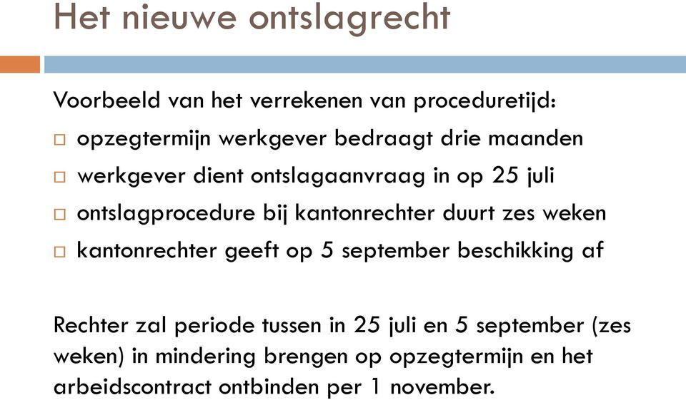 weken kantonrechter geeft op 5 september beschikking af Rechter zal periode tussen in 25 juli en 5