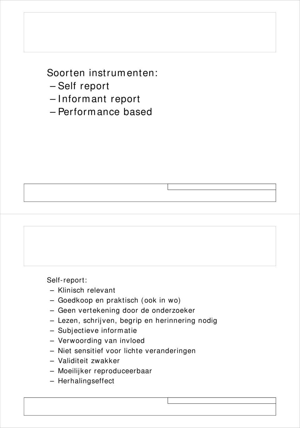 schrijven, begrip en herinnering nodig Subjectieve informatie Verwoording van invloed Niet