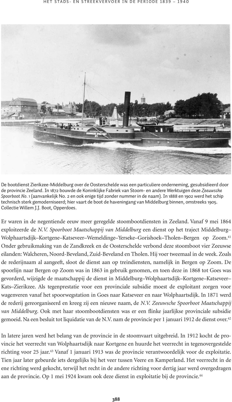 In 1888 en 1902 werd het schip technisch sterk gemoderniseerd; hier vaart de boot de haveningang van Middelburg binnen, omstreeks 1905. Collectie Willem J.J. Boot, Opperdoes.