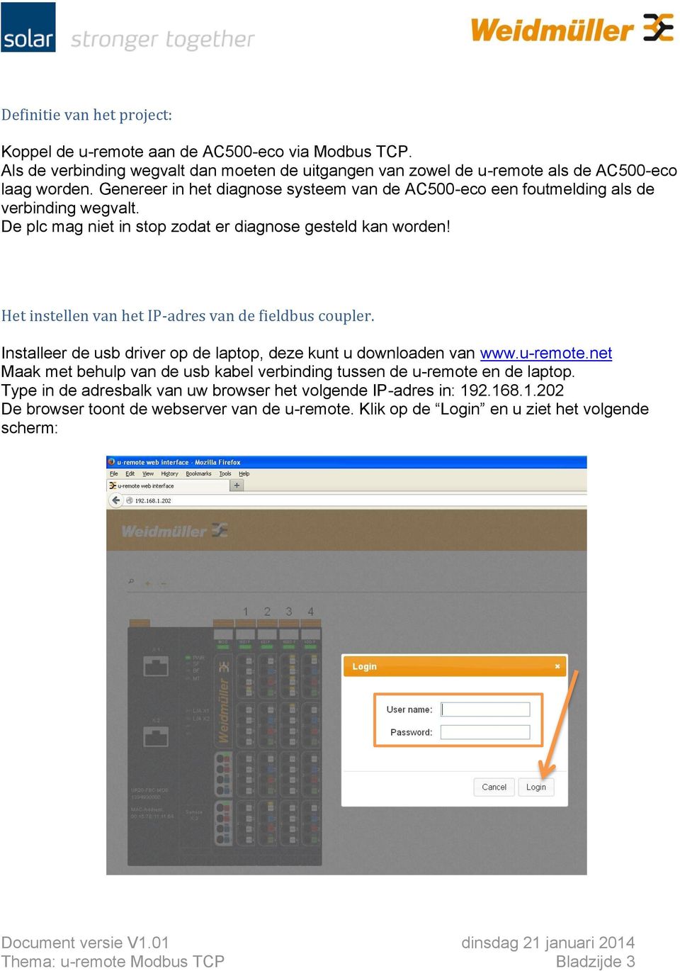 Het instellen van het IP-adres van de fieldbus coupler. Installeer de usb driver op de laptop, deze kunt u downloaden van www.u-remote.