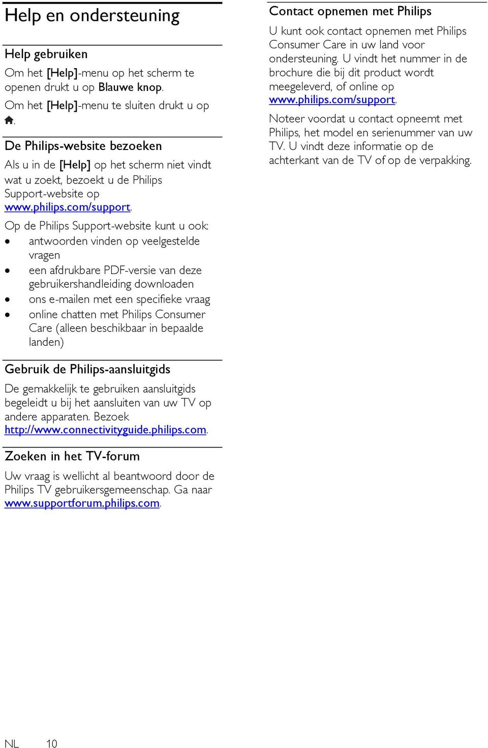 Op de Philips Support-website kunt u ook: antwoorden vinden op veelgestelde vragen een afdrukbare PDF-versie van deze gebruikershandleiding downloaden ons e-mailen met een specifieke vraag online